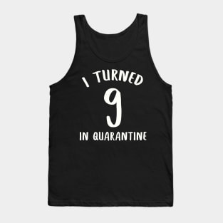 I Turned 9 In Quarantine Tank Top